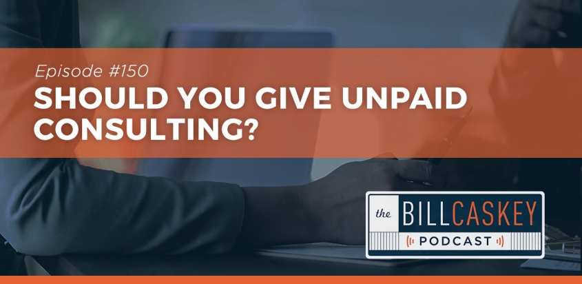Bill Caskey Podcast - Unpaid Consulting
