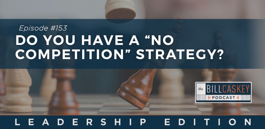No Competition Strategy - Bill Caskey Podcast