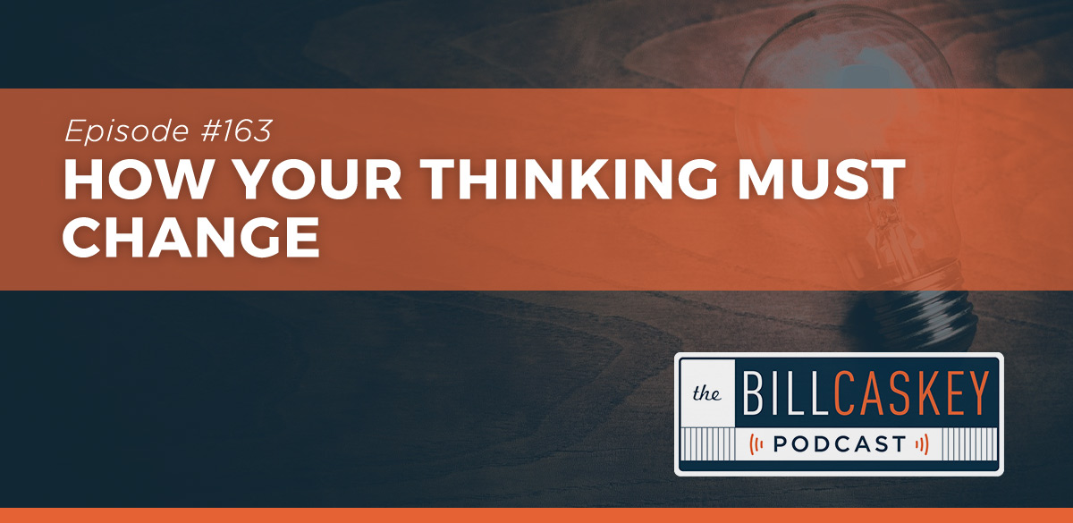 Change Your Thinking - Bill Caskey Podcast