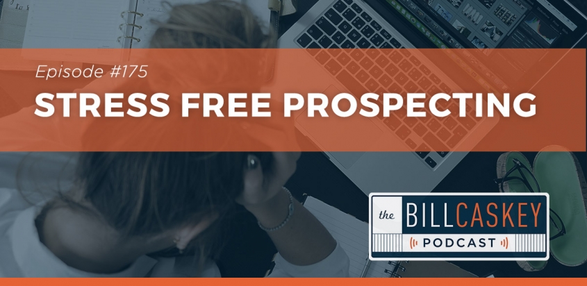 Stress Free Prospecting - Bill Caskey Podcast