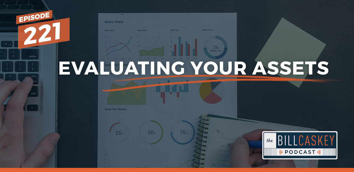 Evaluating Your Assets - Bill Caskey Podcast