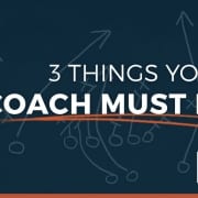 3 Things Your Coach Must Do